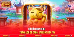 Nổ Hũ Lucky Neko - Thắng Lớn Dễ Dàng, Jackpot Liên Tay