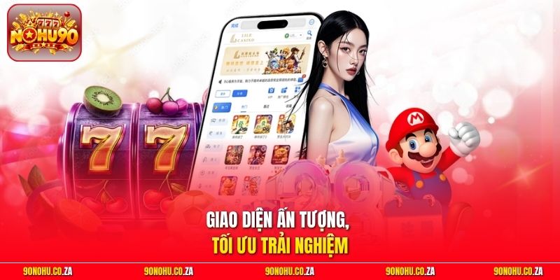 Giao diện ấn tượng, tối ưu trải nghiệm